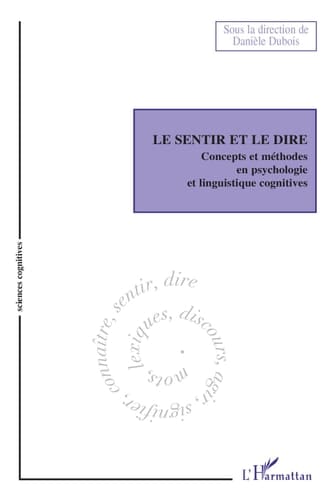 Le sentir et le dire Concepts et méthodes en psychologie et linguistique cognitives