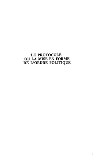 LE PROTOCOLE OU LA MISE EN FORME DE L'ORDRE POLITIQUE