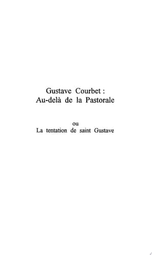 GUSTAVE COURBET : AU-DELA DE LA PASTORALE ou La tentation de Saint Gustave