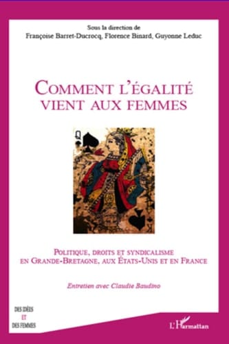 Comment l'égalité vient aux femmes Politique, droit et syndicalisme en Grande-Bretagne, aux Etats-Unis et en France
