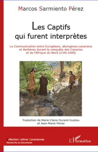 Les captifs qui furent interprètes La communication entre Européens, aborigènes canariens et Berbères durant la conquête des Canaries et de l'Afrique du Nord (1341-1569)