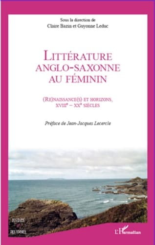 Littérature anglo-saxonne au féminin (Re)naissance(s) et horizons XVIIIe siècle - XXe siècle