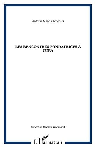 Les rencontres fondatrices à Cuba