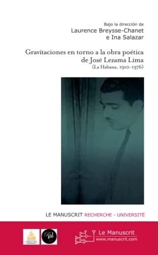 Gravitaciones en torno a la obra poética de José Lezama Lima (La Habana, 1910-1976)