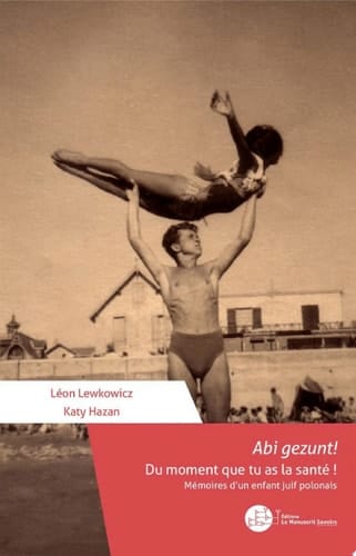 Abi gezunt! Du moment que tu as la santé ! Mémoires d'un enfant juif polonais