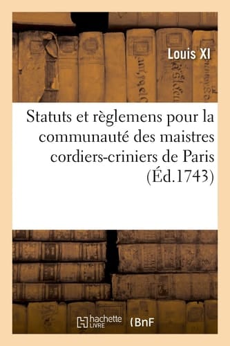 Statuts Et Règlemens Pour La Communauté Des Maistres Cordiers-Criniers de la Ville Et Fauxbourgs de Paris