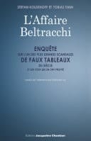 L'Affaire Beltracchi Enquête sur l'un des plus grands scandales de faux tableaux du siècle et sur ceux qui en ont profité