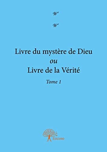 Livre du mystère de Dieu Ou livre de la vérité, Tome 1