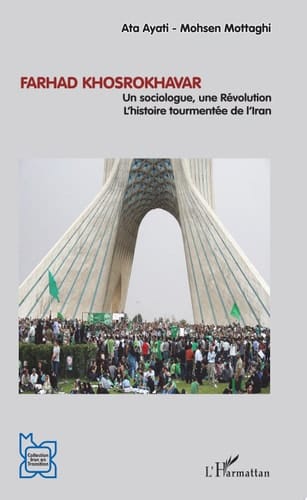 Farhad Khosrokhavar Un sociologue, une Révolution - L'histoire tourmentée de l'Iran