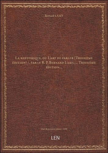 La rhétorique, ou L'art de parler (Troisième édition) / , par le R. P. Bernard Lamy,... Troisième éd