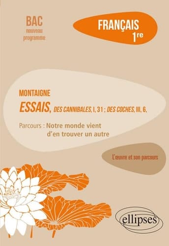 Montaigne, "Essais", "Des cannibales", I, 31, "Des coches", III, 6 parcours: notre monde vient d'en trouver un autre
