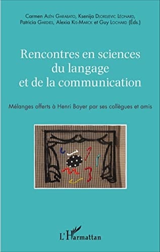 Rencontres en sciences du langage et de la communication Mélanges offerts à Henri Boyer par ses collègues et amis