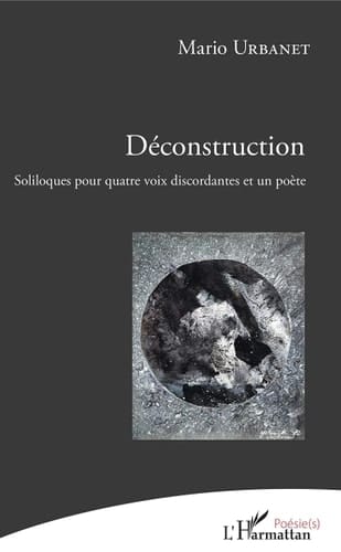 Déconstruction Soliloques pour quatre voix discordantes et un poète