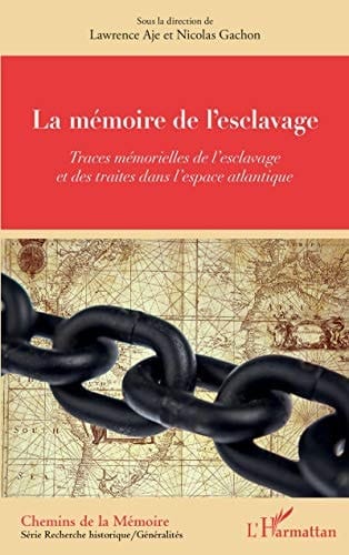 La mémoire de l'esclavage traces mémorielles de l'esclavage et des traites dans l'espace atlantique