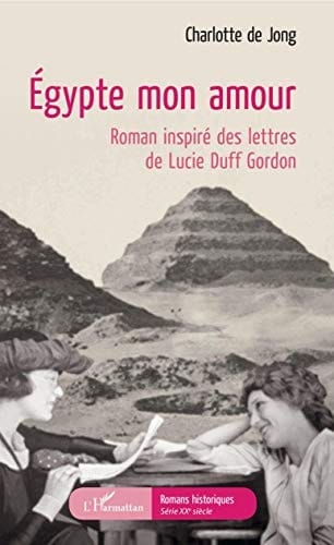 Égypte mon amour roman inspiré des lettres de Lucie Duff Gordon