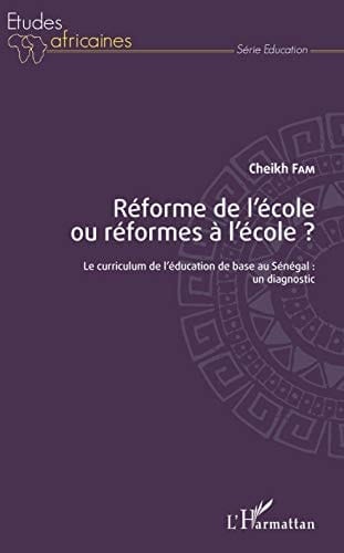 Réforme de l'école ou réformes à l'école? le curriculum de l'éducation de base au Sénégal : un diagnostic