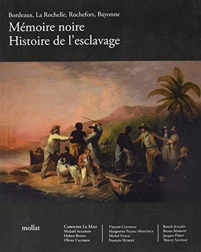 Mémoire noire histoire de l'esclavage : Bordeaux, La Rochelle, Rochefort, Bayonne