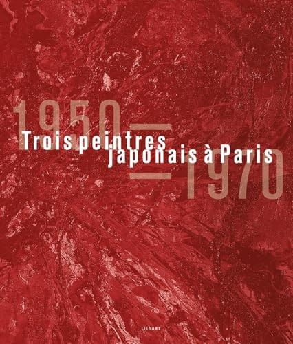 Trois peintres japonais à Paris 1950-1970