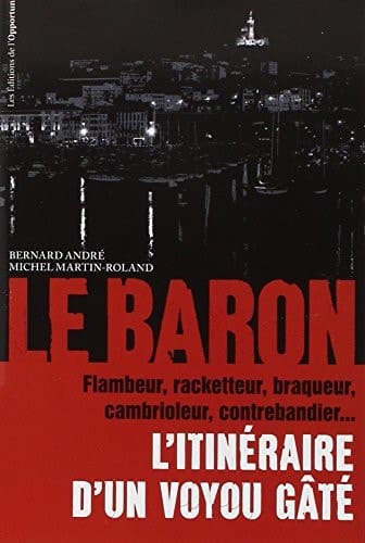 Le Baron L'itinéraire d'un voyou gâté