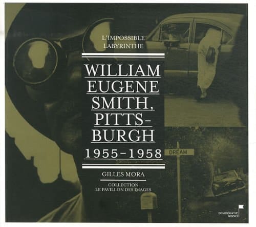 William Eugene Smith, Pittsburgh, 1955-1958 l'impossible labyrinthe
