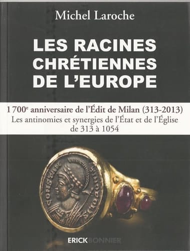 Les racines chrétiennes de l'Europe les synergies et les antinomies de l'État et de l'Église et leurs enjeux géopolitiques de 313 (Édit de Milan) à l'an 1054 dans la formation de l'Europe