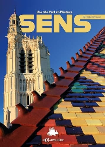 Sens Une cité d'art et d'histoire