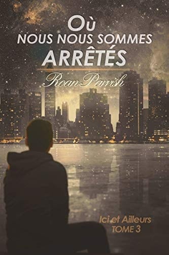 Où nous nous sommes arrêtés: Ici et Ailleurs #3 (Ici & Ailleurs) (French Edition)