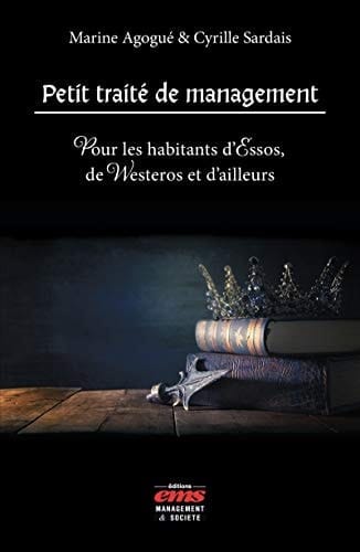 Petit traité de management Pour les habitants d'Essos, de Westeros et d'ailleurs