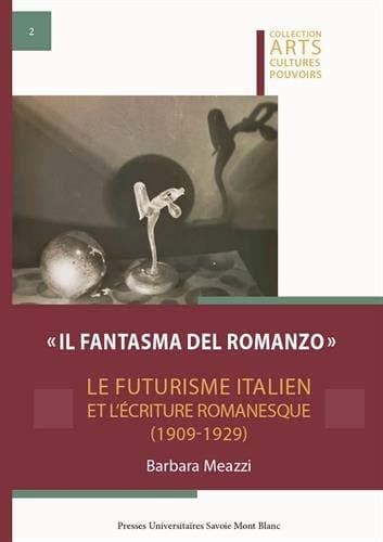 "Il fantasma del romanzo" le futurisme italien et l'écriture romanesque (1909-1929)
