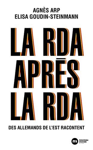 La RDA après la RDA des Allemands de l'Est racontent