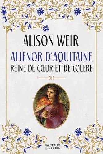 Aliénor d'Aquitaine : Reine de coeur et de colère