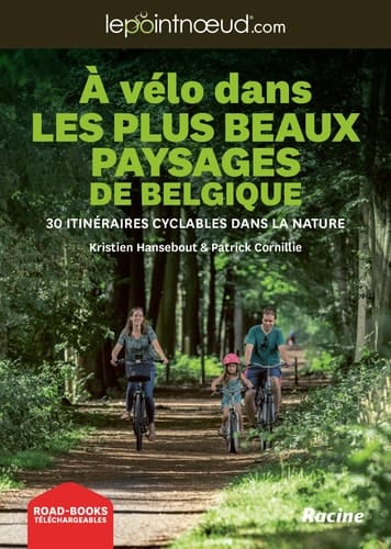 À vélo dans les plus beaux paysages de Belgique 30 itinéraires cyclables dans la nature