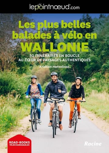 Les plus belles balades à vélo en Wallonie 50 itinéraires en boucle au coeur de paysages authentiques