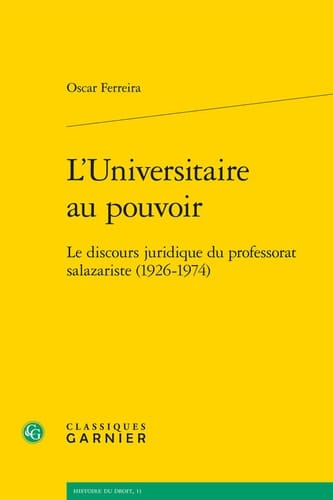 L'universitaire au pouvoir le discours juridique du professorat salazariste (1926-1974)