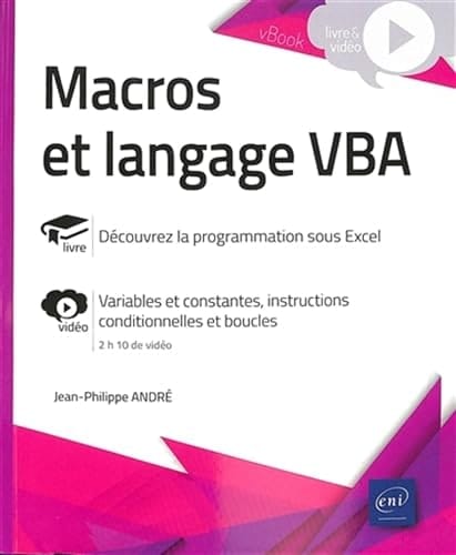 Macros et langage VBA Découvrez la programmation sous Excel ; Variables et constantes, instructions conditionnelles et boucles
