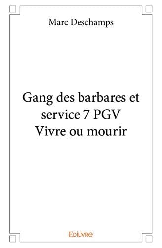Gang des barbares et service 7 PGV, vivre ou mourir