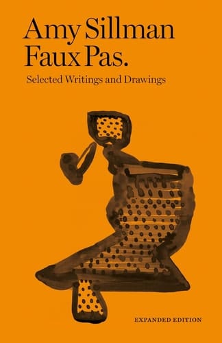 Amy Sillman: Faux Pas Selected Writings and Drawings