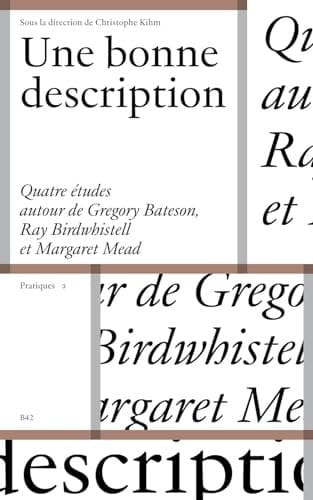 Une bonne description Quatre études autour de Gregory Bateson, Ray Birdwhistell et Margaret Mead