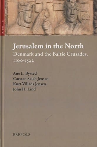 Jerusalem in the North Denmark and the Baltic Crusades, 1100-1522