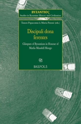 Discipuli Dona Ferentes Glimpses of Byzantium in Honour of Marlia Mundell Mango