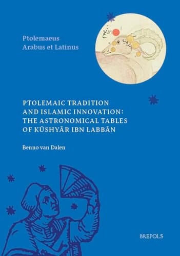 Ptolemaic Tradition and Islamic Innovation The Astronomical Tables of Kūshyār Ibn Labbān