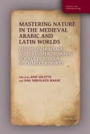 Mastering Nature in the Medieval Arabic and Latin Worlds Studies in Heritage and Transfer of Arabic Science in Honour of Charles Burnett