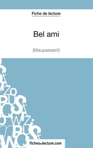 Fiche de lecture : Bel ami de Guy de Maupassant Analyse complète de l'oeuvre
