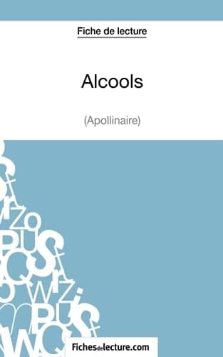 Fiche de lecture : Alcools d'Apollinaire Analyse complète de l'oeuvre