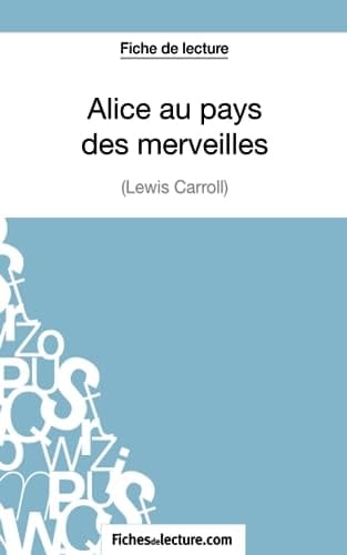Fiche de lecture : Alice au pays des merveilles de Lewis Carroll Analyse complète de l'oeuvre