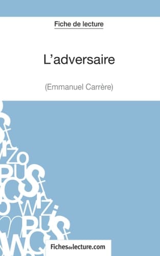 L'adversaire d'Emmanuel Carrère (Fiche de lecture) Analyse complète de l'oeuvre