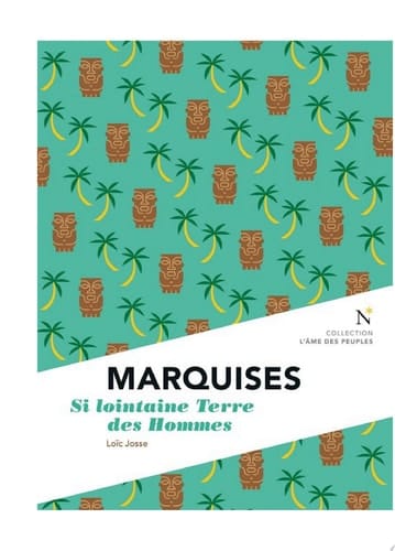 Marquises : Si lointaine Terre des Hommes L’Âme des Peuples