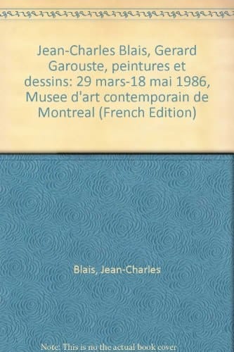 Jean-Charles Blais, Gérard Garouste, peintures et dessins: 29 mars-18 mai 1986, Musée d'art contemporain de Montréal (French Edition)
