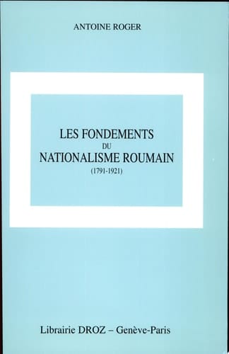 Les fondements du nationalisme roumain (1791-1921)