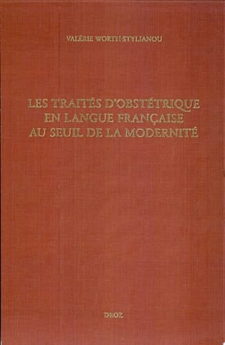 Les traités d'obstétrique en langue française au seuil de la modernité bibliographie critique des "Divers travaulx" d'Euchaire Rösslin (1536) à l'"Apologie de Louyse Bourgeois sage femme" (1627)